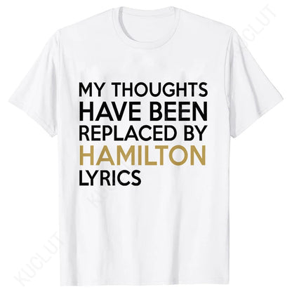 T Shirt for Women Clothing Fashion My Thoughts Have Been Reolaced By Hamilton Lyrics Printed T Shirts Tee Casual Women Clothes