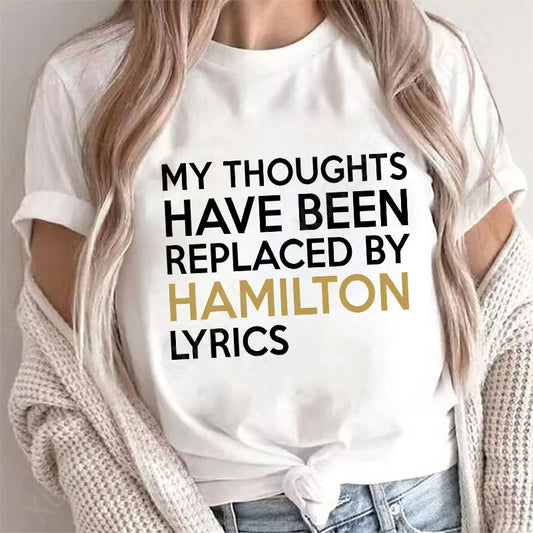 T Shirt for Women Clothing Fashion My Thoughts Have Been Reolaced By Hamilton Lyrics Printed T Shirts Tee Casual Women Clothes